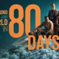 Le tour du monde en 80 jours : le g�n�rique de la nouvelle s�rie d�voil�